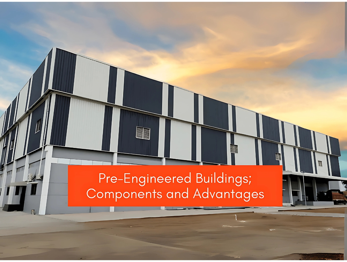 The Various Components and Benefits of Pre-Engineered Buildings- Mahawar Group